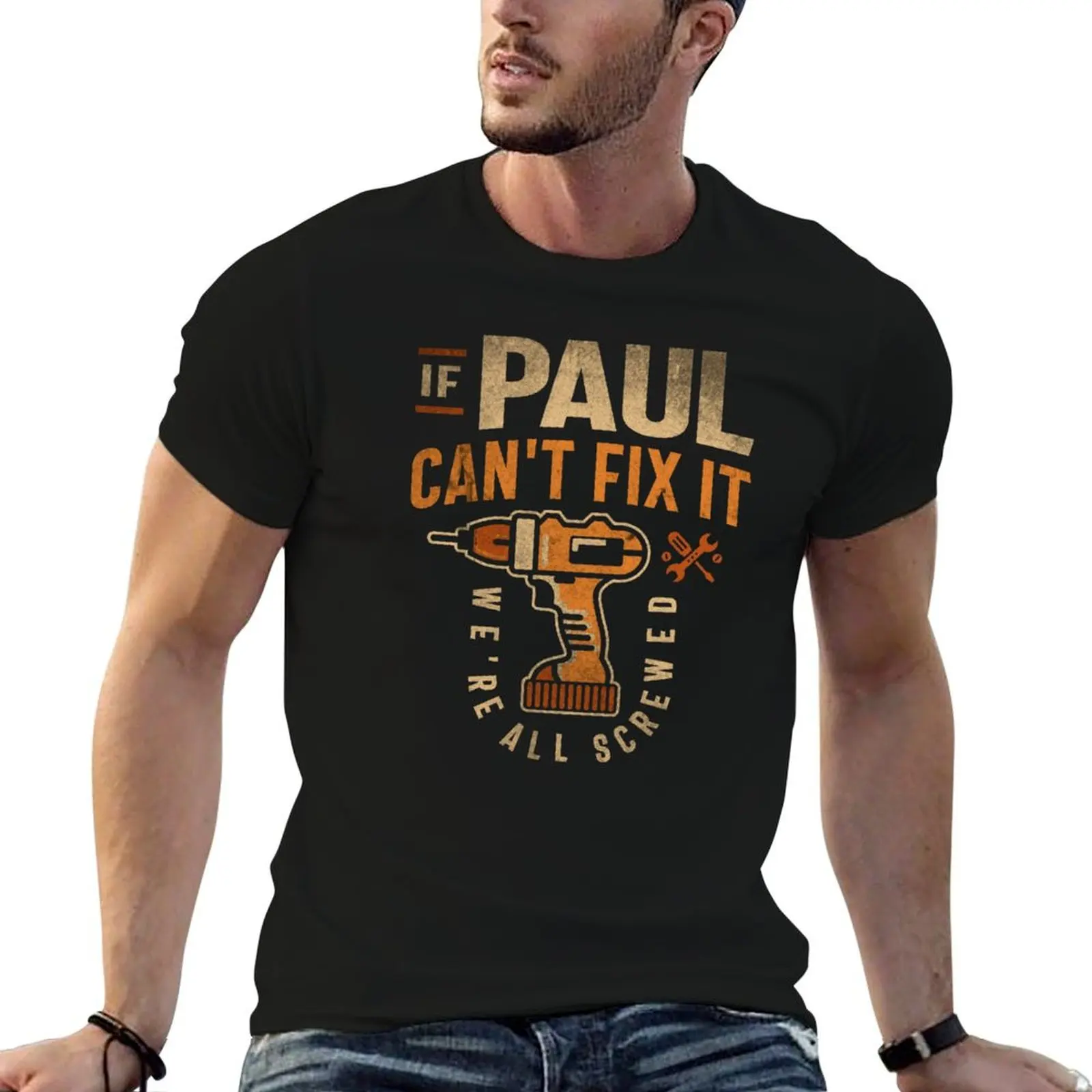 

If Paul Can't Fix It We're All Screwed Funny Paul Name T-Shirt cotton t shirt man t shirts for man graphic vintage T-Shirt