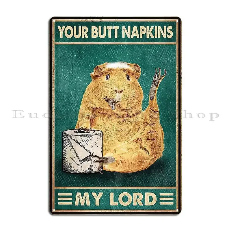 Your Butt Napkins My Lord Guinea Pig With Toilet Paper Gift Guinea Pig Lovers Metal Plaque Designing Cinema Tin Sign Poster