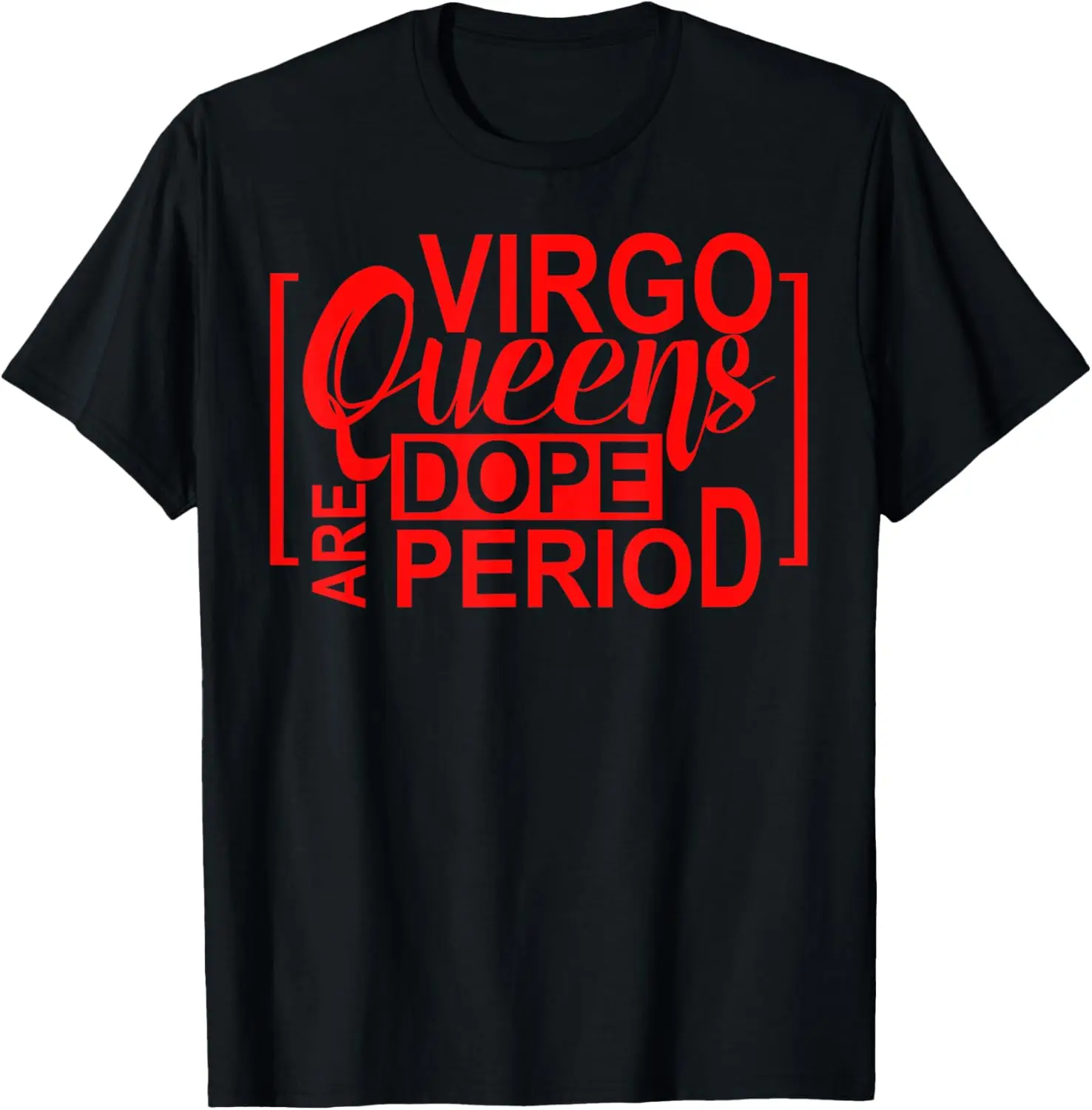 Virgo Queens Are Dope Period Virgos Birthday Funny Women Fun T-Shirt