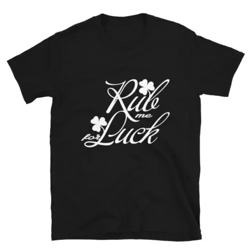 Happy St.Patricks Day Rub Me For Luck Unisex T-Shirt