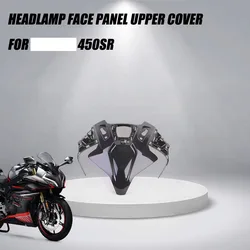 For Cf moto 450SR 450 SR SR450 SRS Motorcycle Accessories Headlamp Face Panel Upper Cover FIT Cf moto 450SR