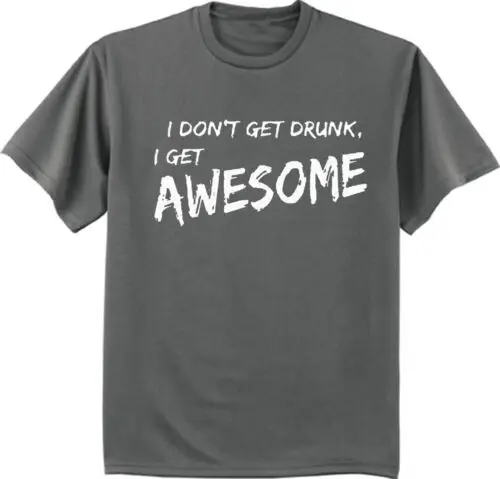 

Funny T-shirts Mens Graphic Tees I Don't Get Drunk I Get Awesome Beer Gifts