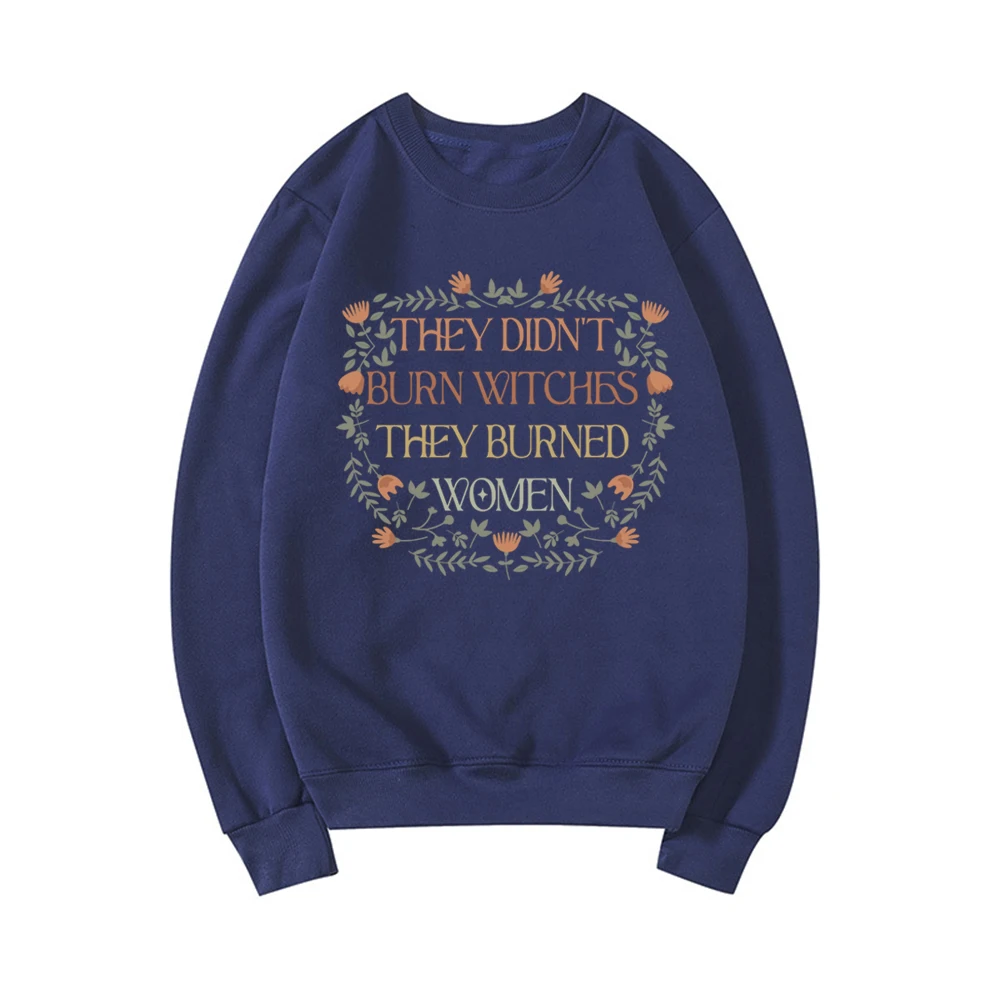 They Didn't Burn Witches They Burned Women Sweatshirt Feminist Witch Shirt Women's Crewneck Sweatshirt Liberal Witch Hoodie Tops