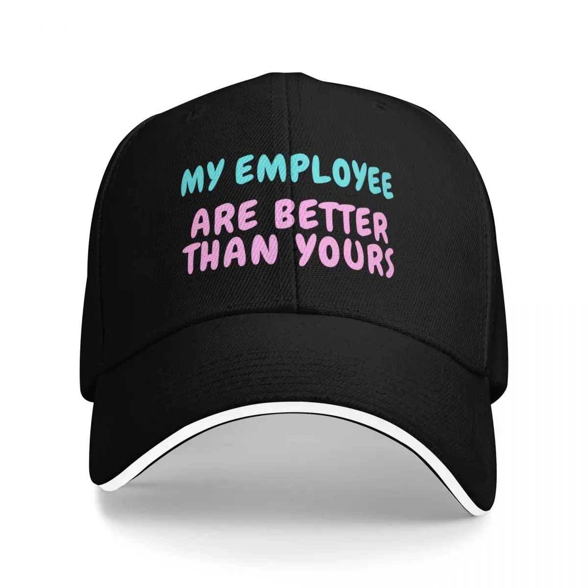 

My Employees Are Better Than Yours Baseball Cap fun hats Sunhat Beach Outing Women's Beach Outlet 2025 Men's