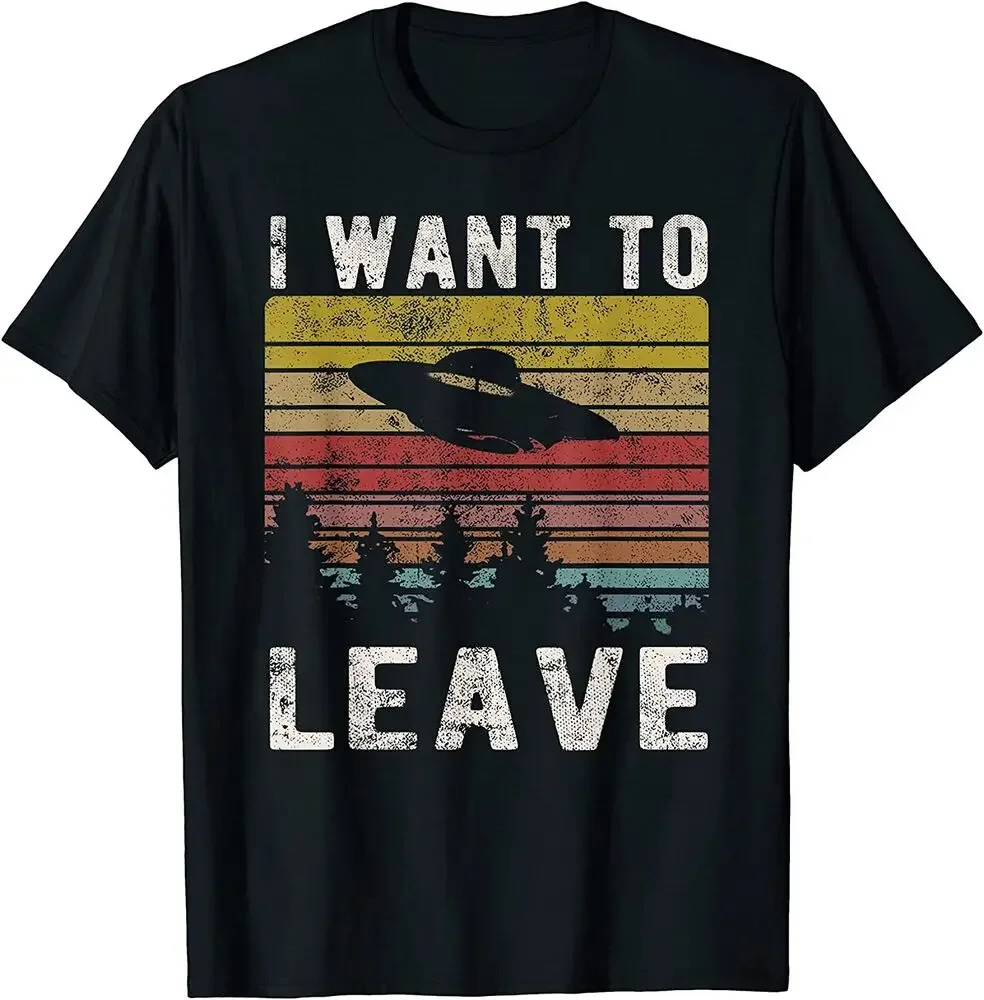 

I Want To Leave Funny Retro Novelty Alien UFO Novelty Gift T-Shirt Tees High Quality 100%Cotton Short Sleeve