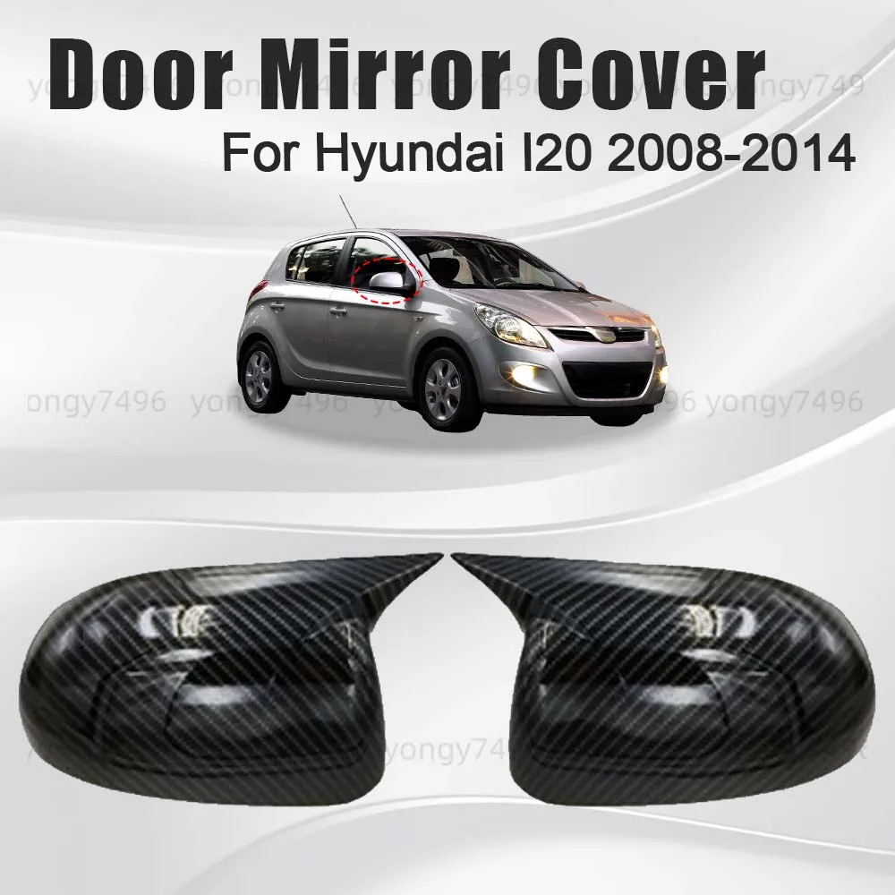 

Car Upgrade Door Mirror Cover For Hyundai I20 2008 2009 2010 2011 2012 2013 2014 Carbon Fiber Car Rearview Accessories Styling