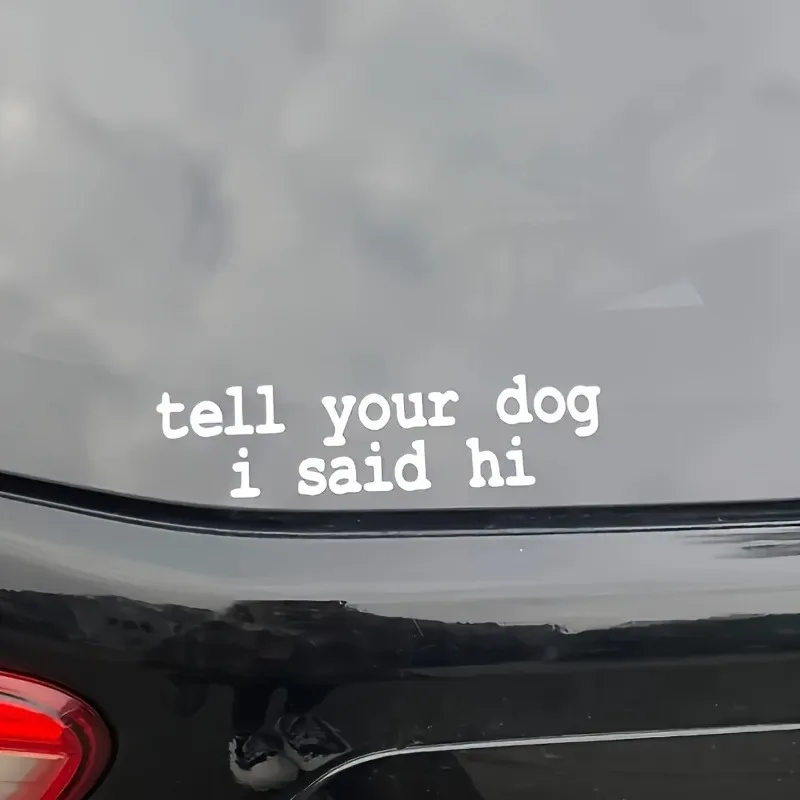Pegatina de dibujos animados Tell Your Dog I Said Hi para coche, cubierta de arañazos, pegatina de ventana de dibujos animados para motocicleta Vw Bmw E46 Ford Focus