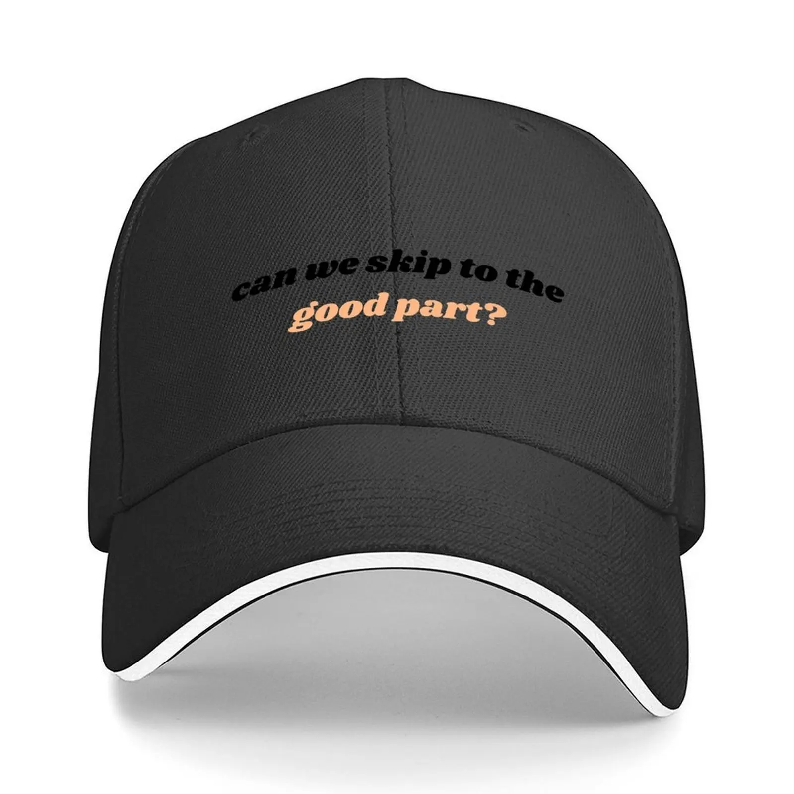 

can we skip to the good part Baseball Cap Fishing cap Winter hat Brand Man cap fun hats For Girls Men's