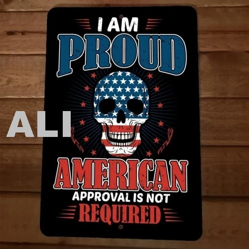 Proud American Approval Not Required  8x12 Metal Wall Sign Poster July 4th sign