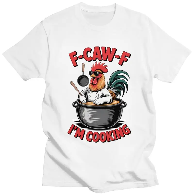 F-CAW-F Rooster Chef I Am Cooking T-Shirt Pure Cotton Tees Shirt Streetwear Funny Chicken Tshirts Fashion Short Sleeve Clothing