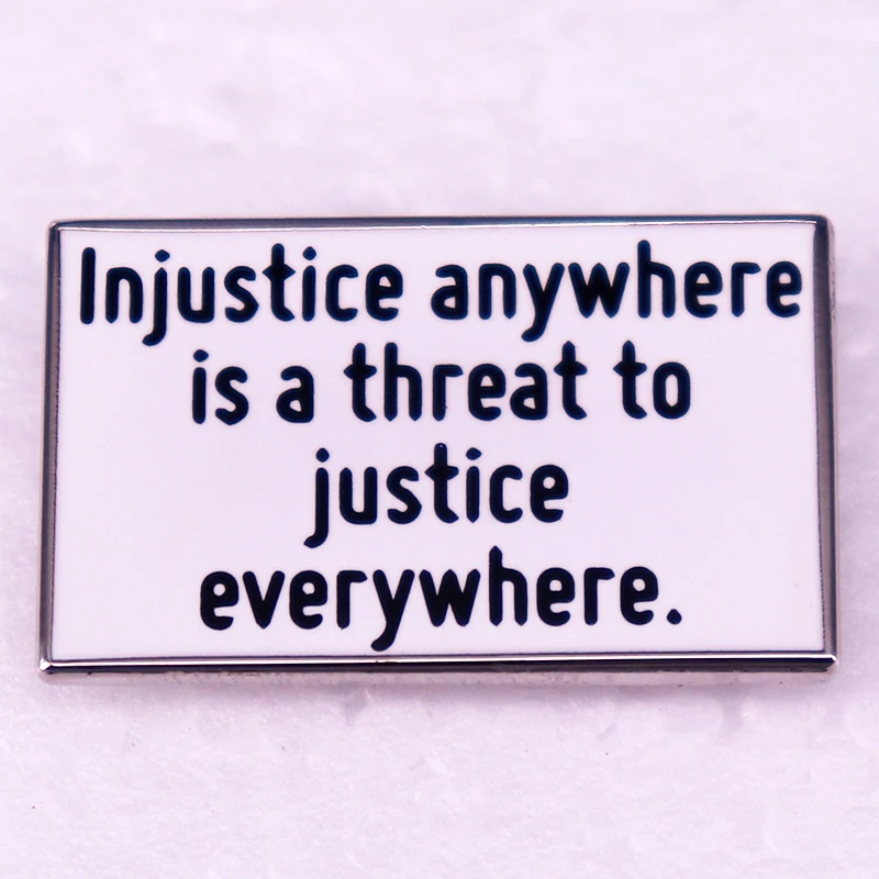 Insignia con citas de Martin, alfiler esmaltado, broche de joyería, insignias de la justicia en cualquier lugar, es una peligro para la justicia en todas partes
