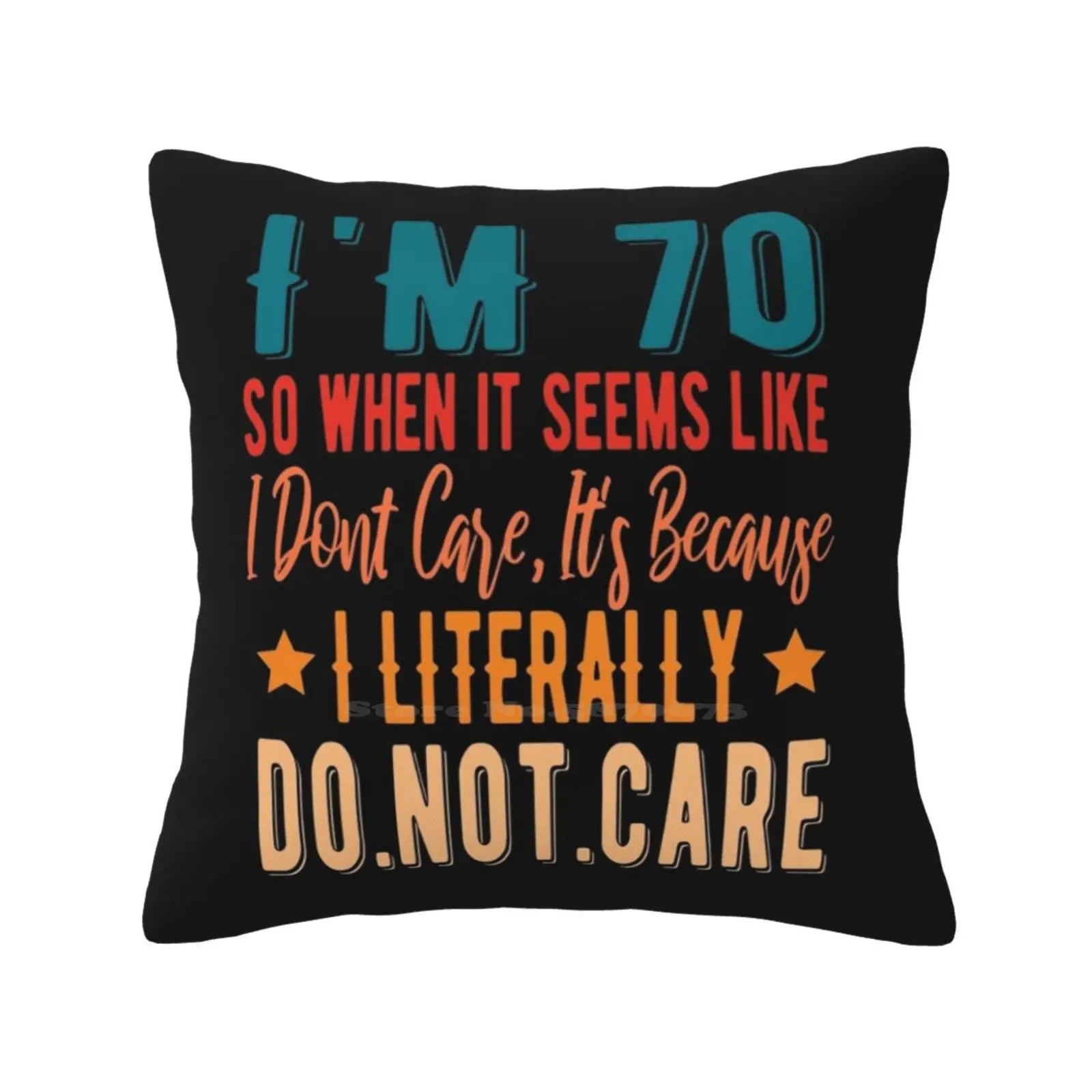 70 Literally Do Not Care-Funny 70th 1951 Birthday Gift Soft Comfortable Pillowcase 70th Years Old Birthday Turning 70th Do Not