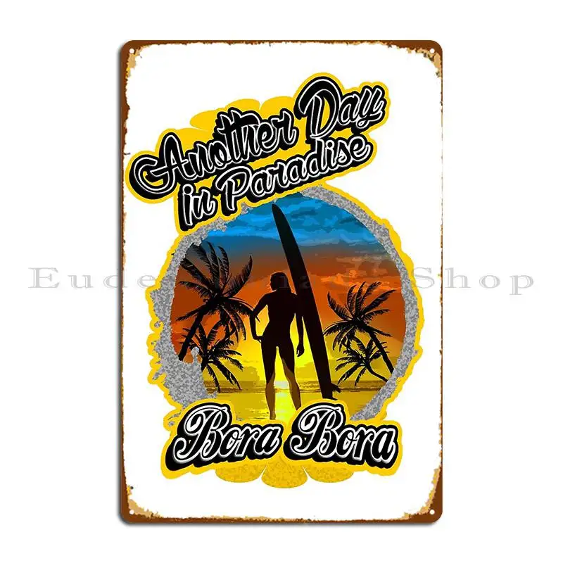 Another Day In Paradise Bora Bora Metal Sign Poster Cinema Party Cinema Print Club Bar Tin Sign Poster