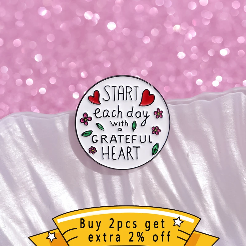 Start Each Day With A Grateful Heart Enamel Pins Custom Inspiring Hope Warm Quotes Brooches Lapel Badges Jewelry Gift For Friend