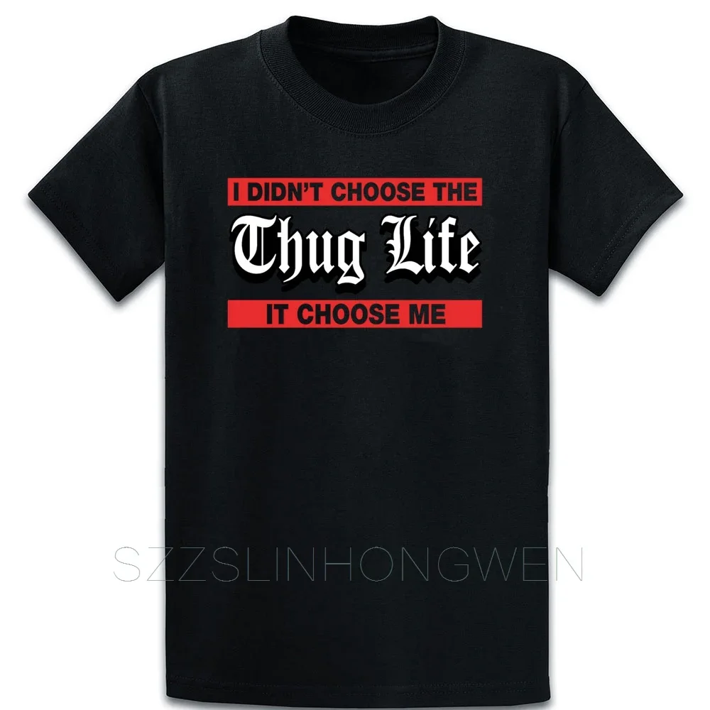 

I Didnt Choose The Thug Life It Choose Me T Shirt Standard Knitted Funny Tee Shirt Summer Style O-Neck Loose Clothes Shirt