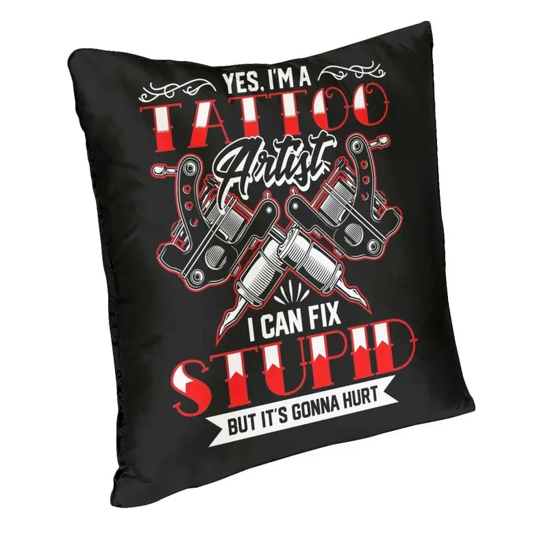 Tattoo Artist Fix Stupid Hurt Tattooed Pillow Covers Bedroom Decoration Cute Tattooists Chair Cushion Square Pillowcase