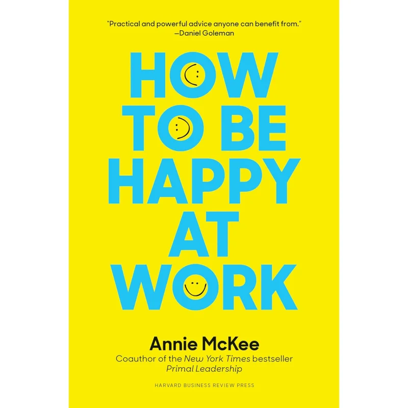 

How To Be Happy At Work The Power Of Purpose Hope And Friendship Annie McKee Harvard Business Review Press 9781633696808 Book