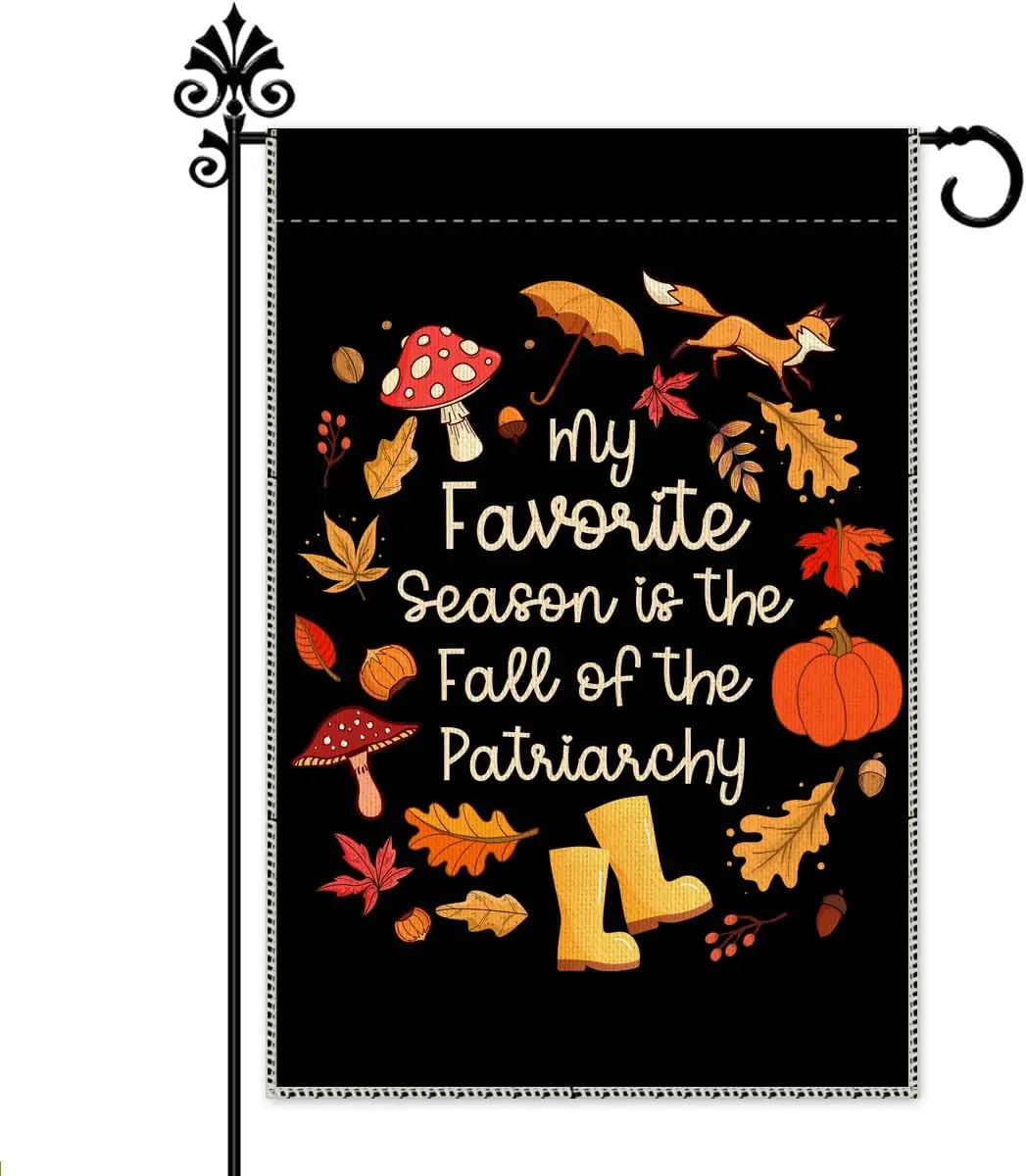 Hafhue My Favorite Season Is The Fall of The Patriarchy Garden Flag, 12 x 18 Inch Double Sided Farmhouse Holiday Yard Femini EEZ