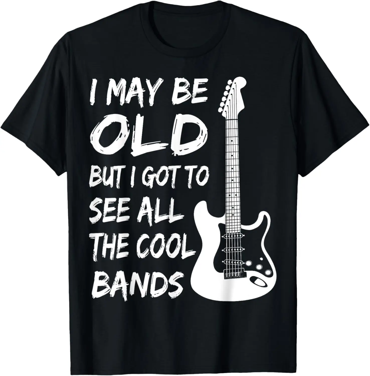 I May Be Old But I Got To See All The Cool Bands T-Shirt