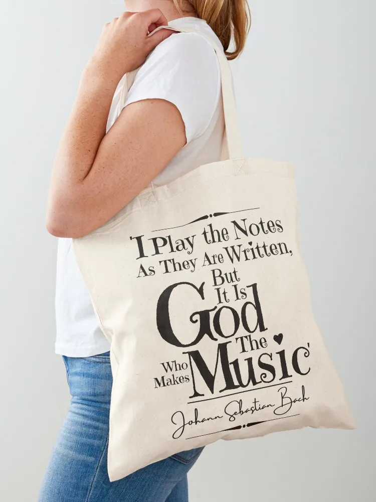 Johann Sebastian Bach Inspirational Historical Quote- “I play the notes as they are written, but it is God who makes th Tote Bag