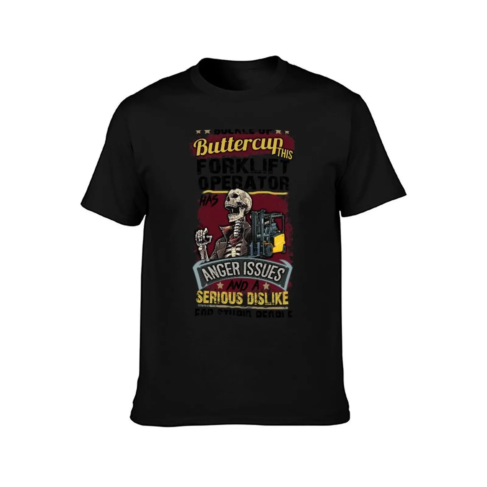 buckle up buttercup this forklift operator has anger issues and a serious dislike for stupid people T-Shirt