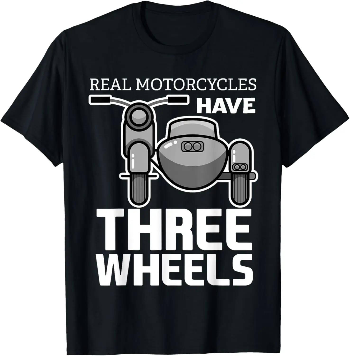 

Real Motorcycles Have Three Wheels Sidecar Funny Men Women T-Shirt Motorcycle