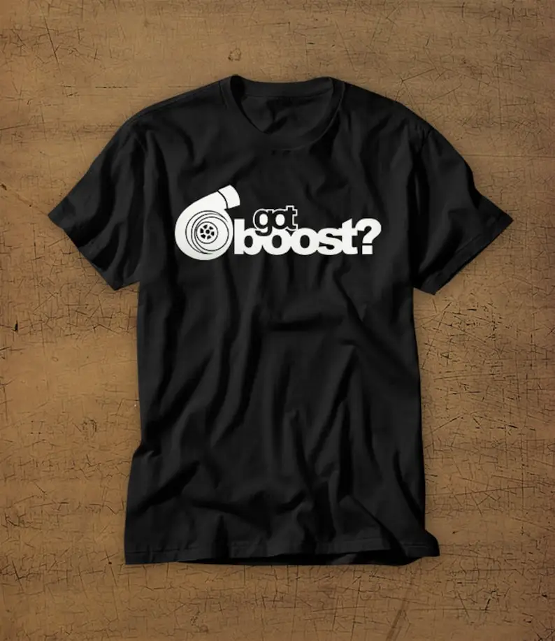 Got Boost Turbo  Tshirt Tee  Shirt  T-Shirt  Boosted  Turbocharger  Mens Shirt  Womens Shirt  Boyfriend