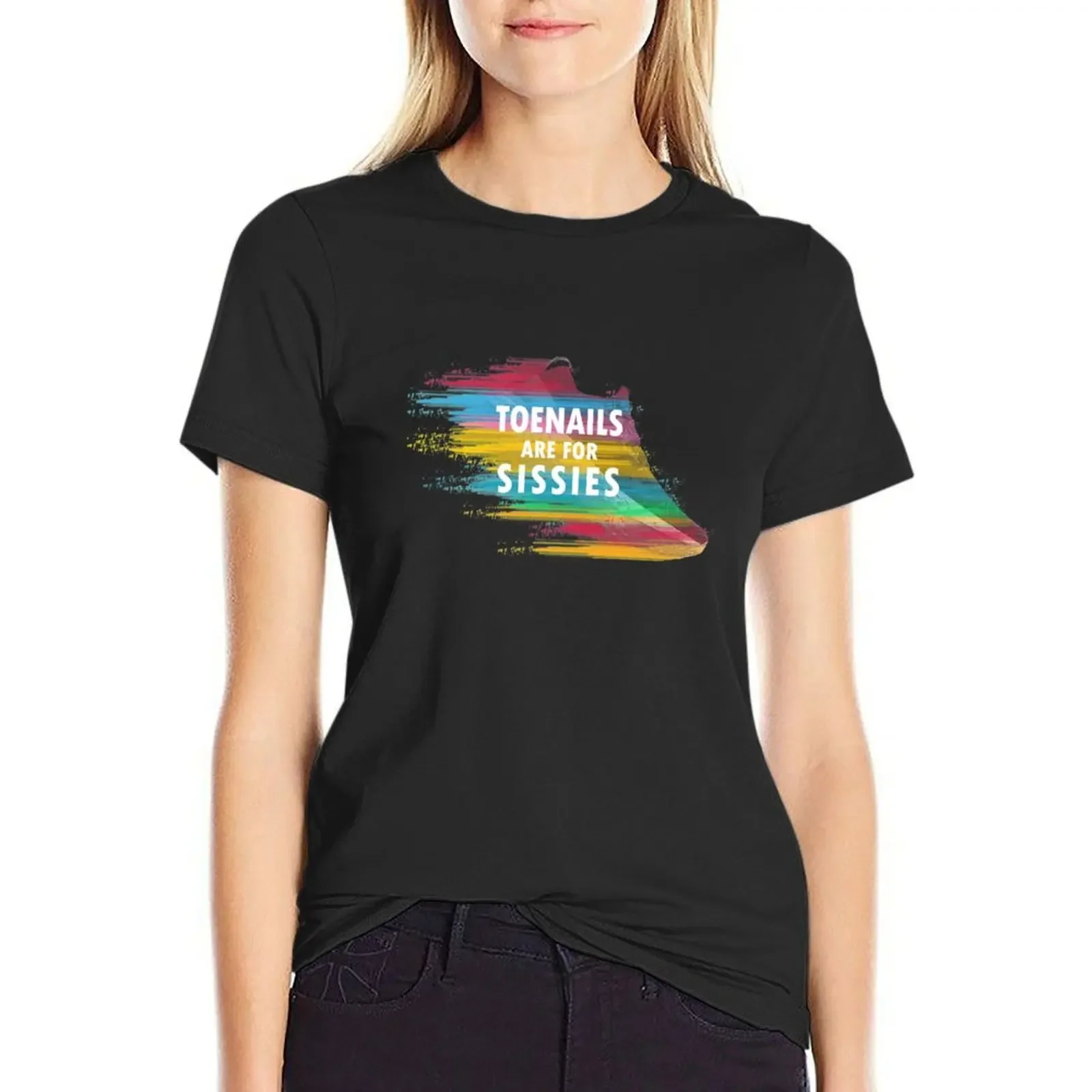 

Toenails are for Sissies Great Tee for Marathon Runners T-Shirt customizeds customs black t shirts for Women