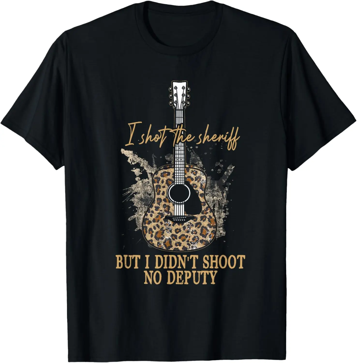 I Shot The Sheriff But I Didnt-Shoot No Deputys T-Shirt