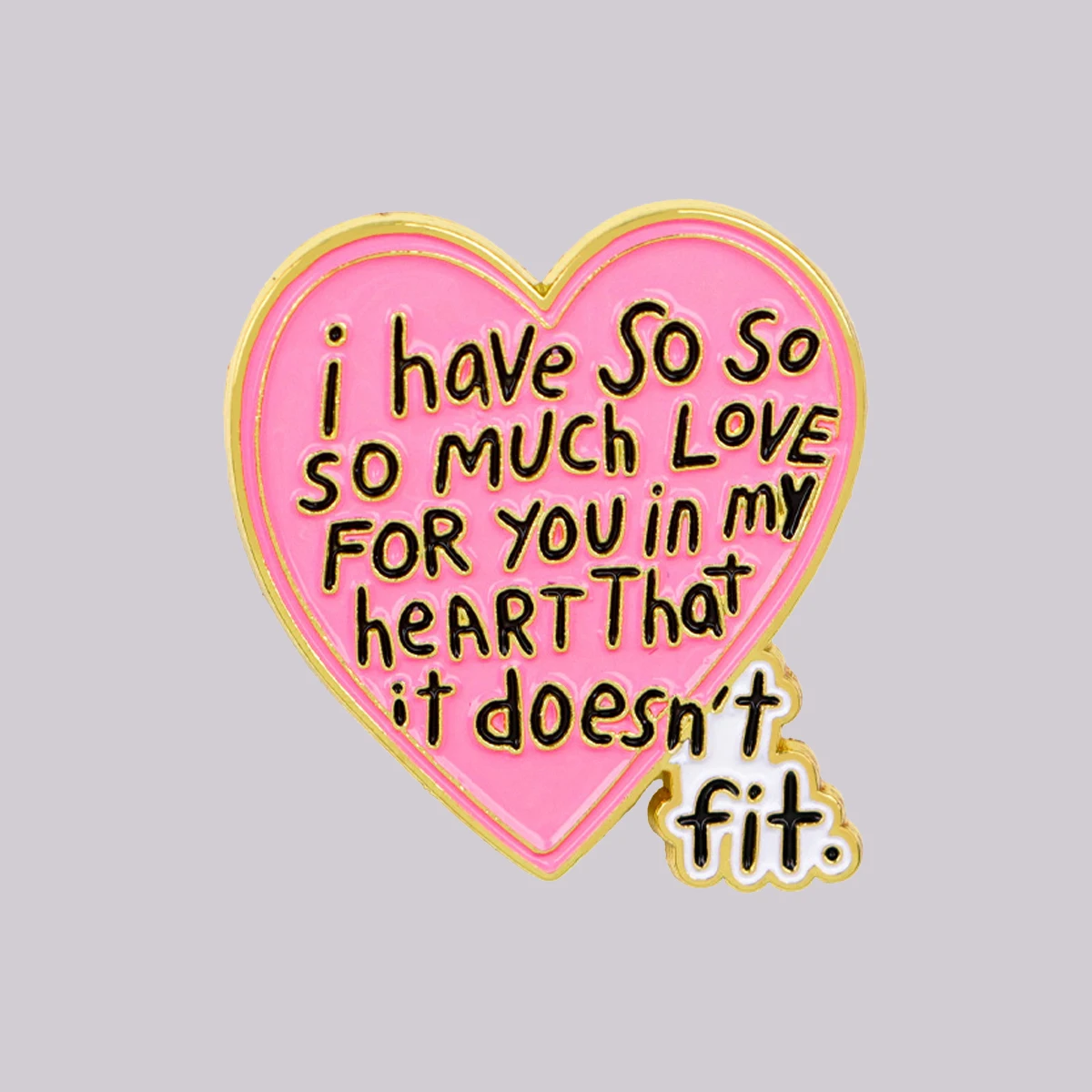 i have So So SO MUCH LOVE FOR YOU in my heART That it doesn't fit. Enamel Pin Quotes Brooch Pins Badge Fashion Jewelry Gifts