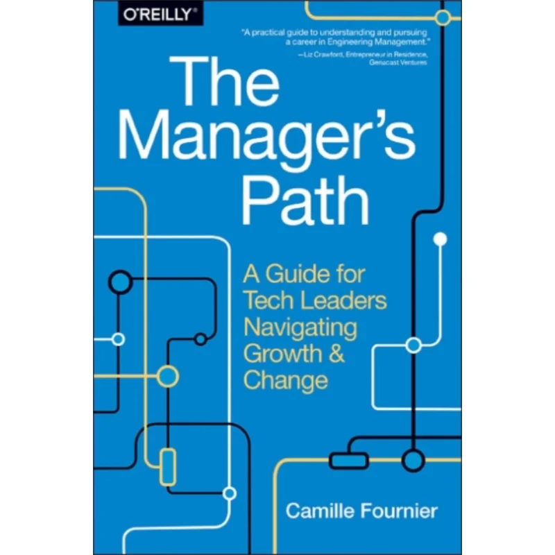 The Managers Path A Guide For Tech Leaders Navigating Growth And Change Camille Fournier OReilly Media 9781491973899 Book