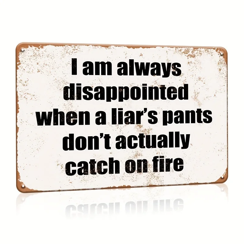 , Humor Funny Slogan Tin Sign,I'm Always Disappointed When A Liar'S Pants Don't Actually Catch On Fire Metal Sign, Look Plaque