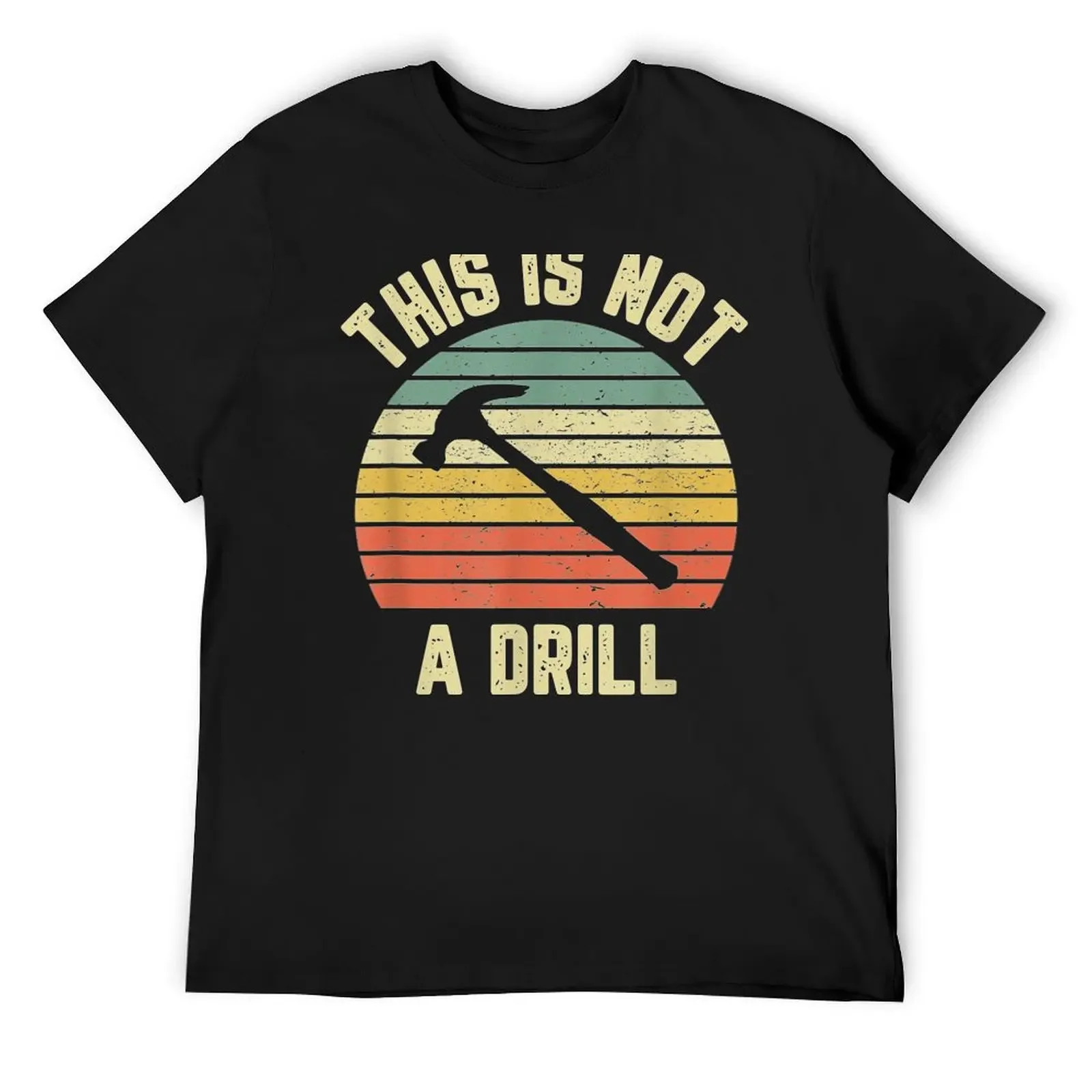 

This Is Not A Drill Retro Funny Hammer Mens Dad Joke T-Shirt vintage new edition clothes for men