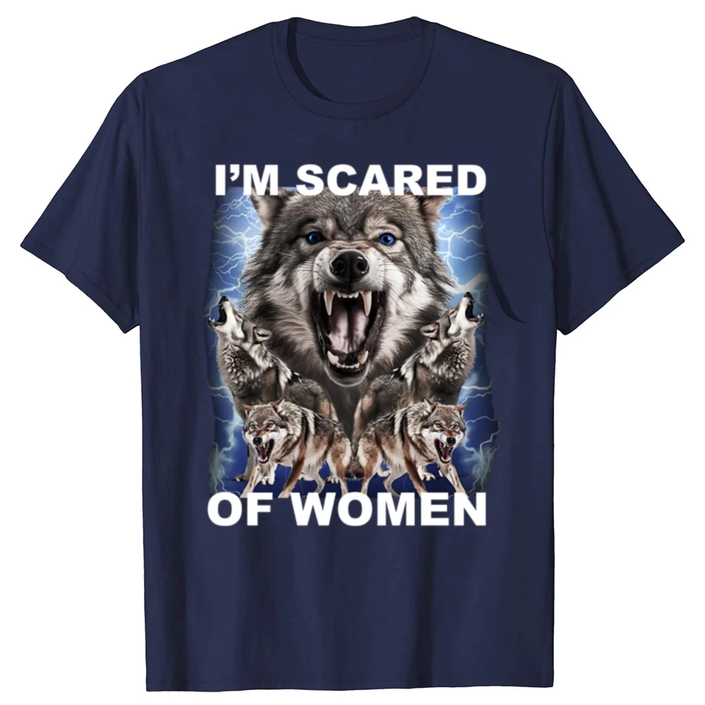 Im Scared Of Women Funny Wolfs Meme T Shirts Men Women Fashion Vintage T-shirt Casual Cotton Short Sleeve Oversized T-shirts