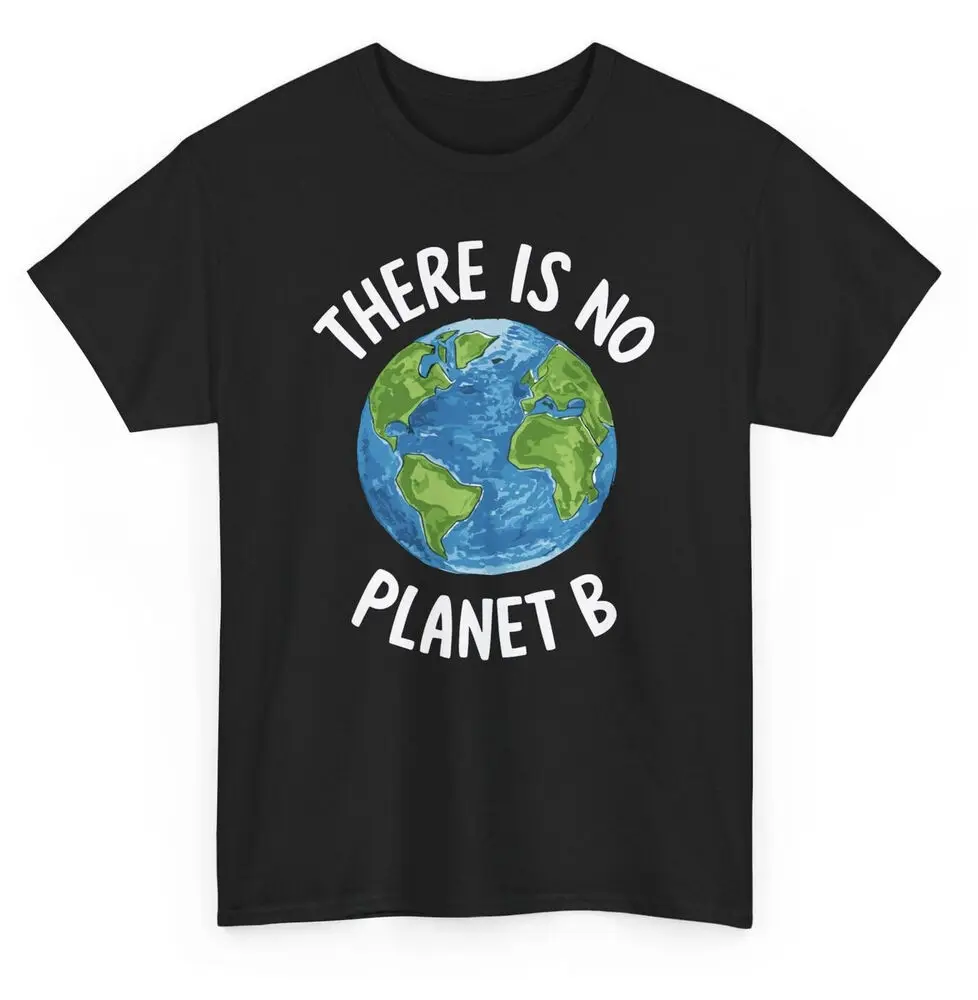 

There is No Planet B Earth T-shirt - Global Warning Graphic Tee Men's and women's cotton short-sleeved T-shirts