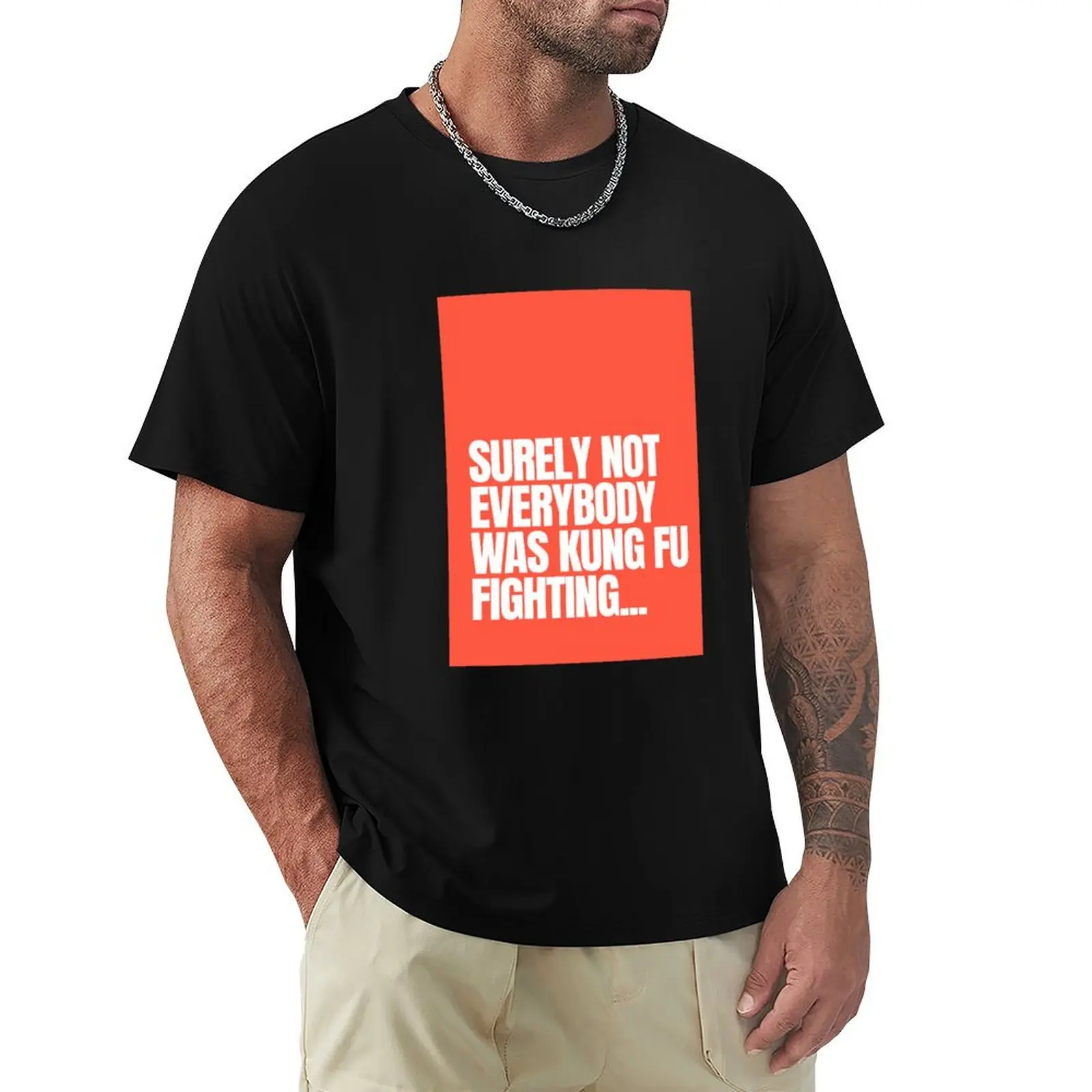

Surely not everybody was Kung Fu fighting... T-Shirt Big and Tall Crew Neck Tee