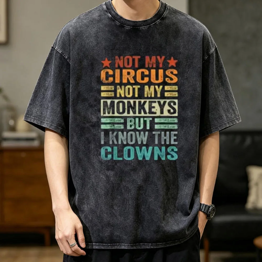 Not My Circus Not My Monkeys But i Know the Clowns cotton Vintage Washed teen streetwear Pop Culture aesthetic kawaii Graphic