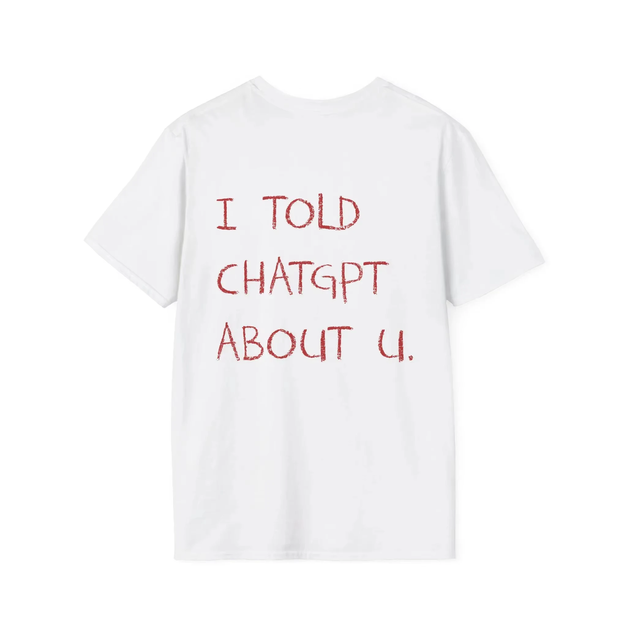 I Told ChatGPT about You T-Shirt Funny AI Meme Tech Humor Gift Streetwear High-quality Crew-neck Sho