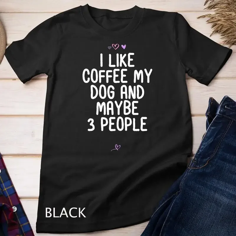 Womens Funny I Like Coffee My Dog and Maybe 3 People Gift Idea Unisex T shirt