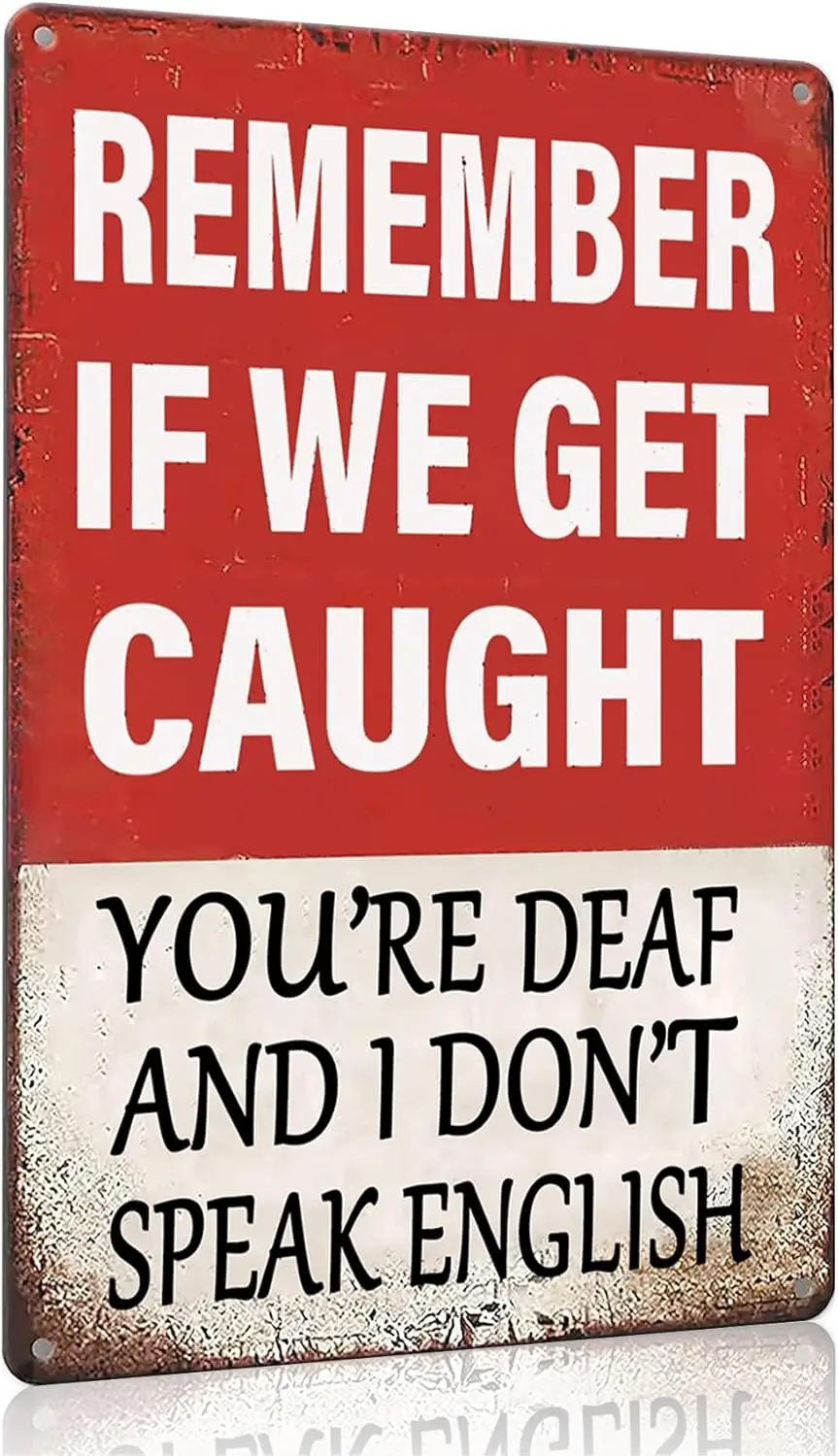 Funny Room Sign Remember If We Get Caught Youre Deaf and I Dont Speak English Vintage Tin Metal Sign for Home Bar Man Cave Garag