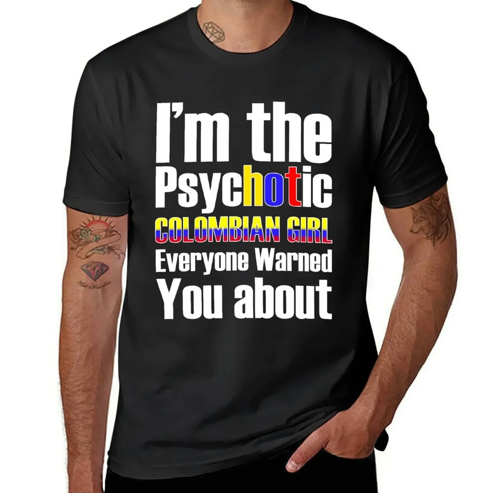 

PsycHOTic Colombian girl everyone warned You about funny T-Shirt customs design your own graphic shirts t shirts for men graphic