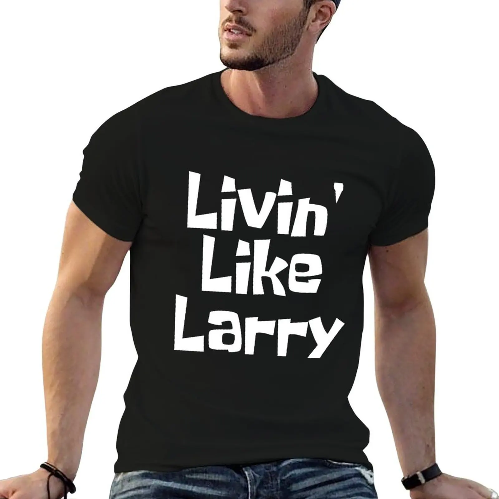 Livin' Like Larry T-Shirt g man t shirts for men man t shirts for men casual anime t shirts oversize T-shirt