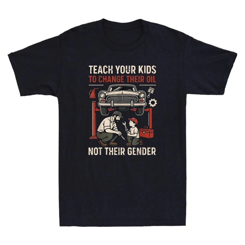 Teach Your Kids To Change Their Oil Not Their Gender Funny Graphic Tee Printed Design Comfortable and Breathable Men's Clothing
