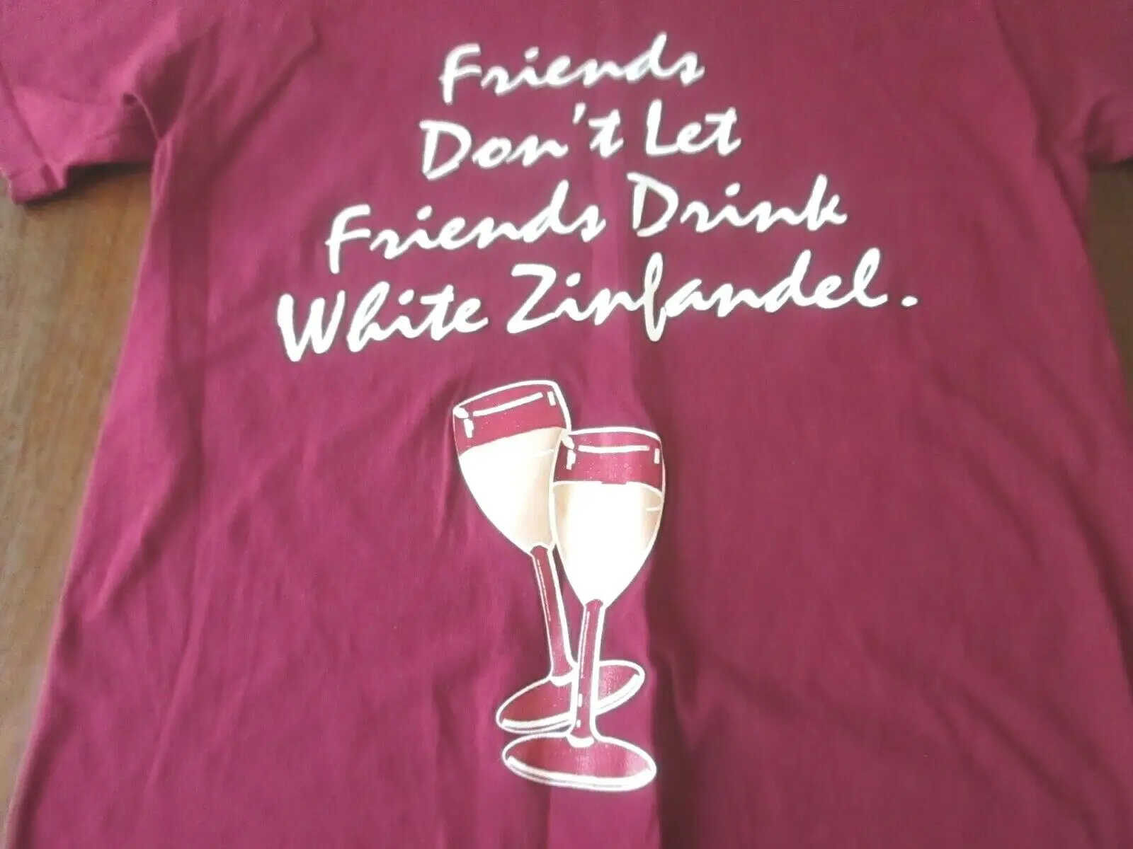 FRIENDS DON'T LET DRINK WHITE ZINFANDEL T Shirt Burgundy Size Small long or short sleeves