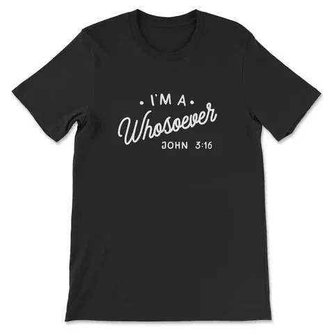 

I Am A Whosoever John 3:16 Tee