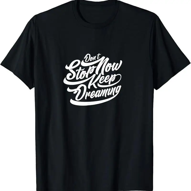 Stop Now Keep Dreaming T-Shirt
