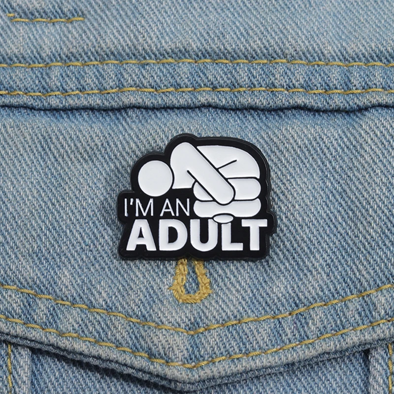 I'M AN ADULT Enamel Pins Custom Mental Health Brooches Lapel Badges Punk Funny Song Lyrics Jewelry Gift for Friends