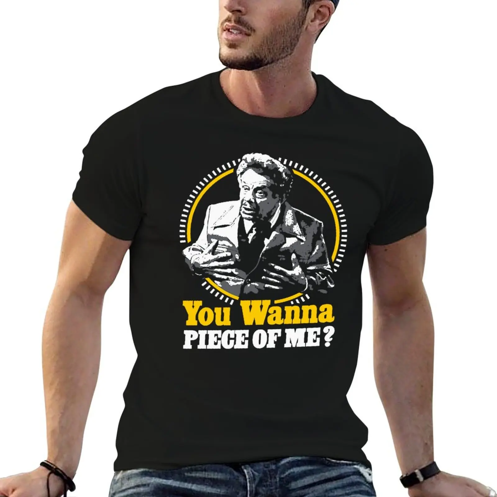 You Wanna Piece Of Me! T-Shirt vintage t shirts anime tshirt graphic tee shirt clothes for men