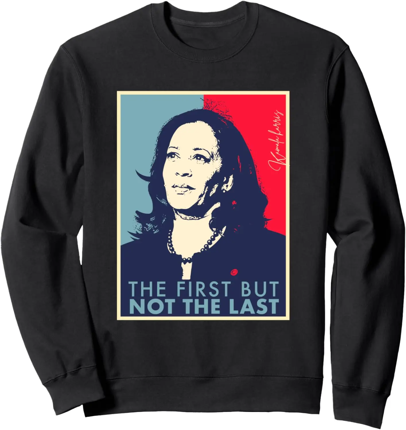 

The First But Not The Last Kamala Harris VP Vice President T Sweatshirt