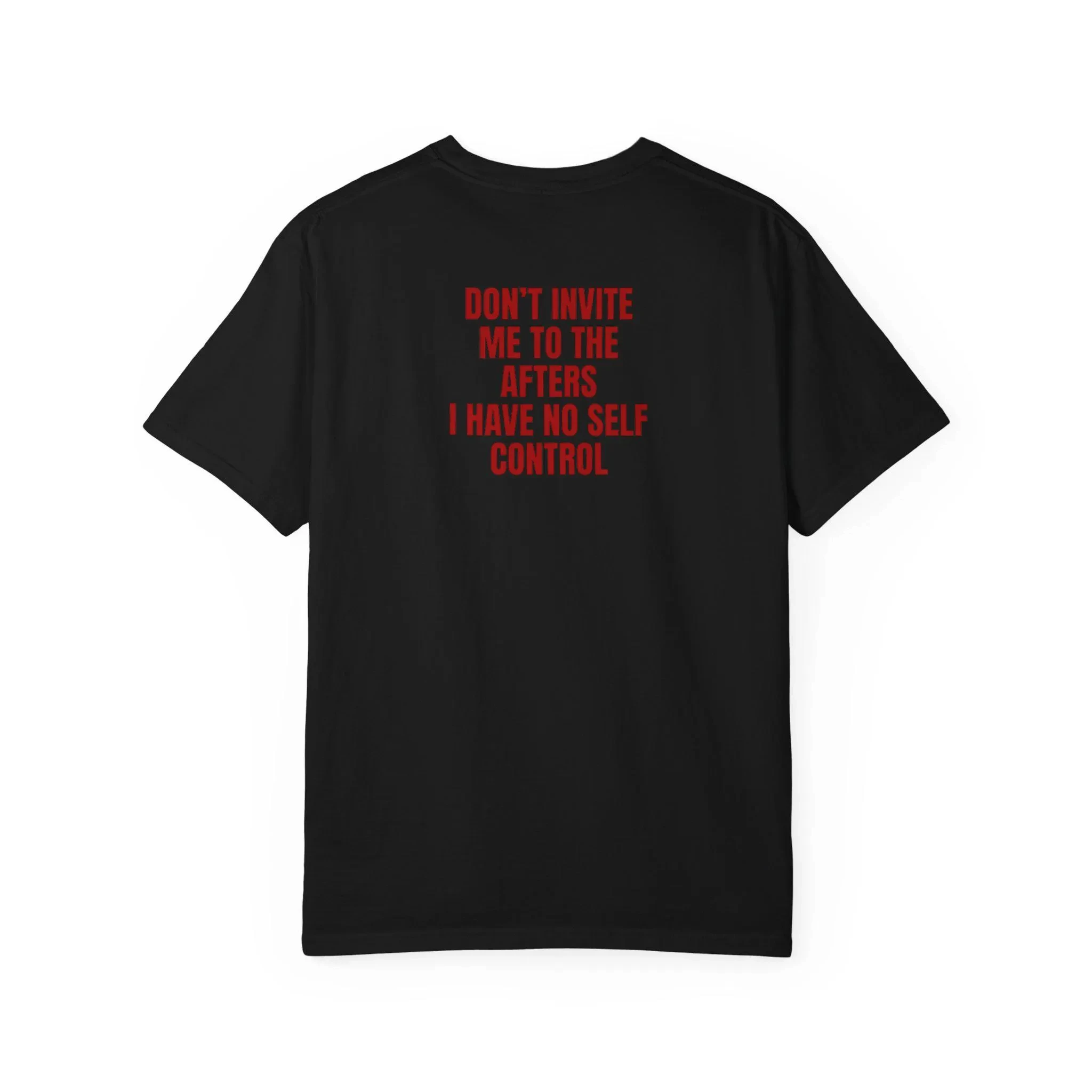 Don't Invite Me To The Afters Shirt, I Have No Self Control Tee, Funny Rave Party Statement Shirt, Bold Red Text Graphic Tee